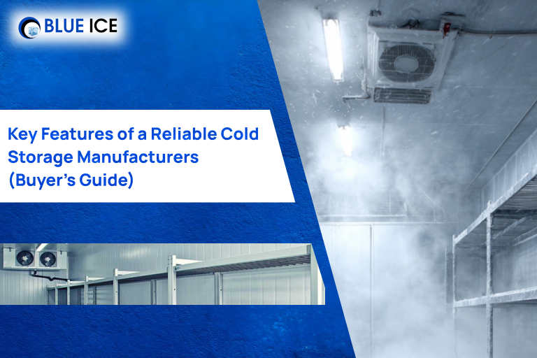 key features of a reliable cold storage manufacturers (Buyer’s Guide)