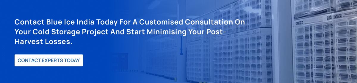 CTA Contact Blue Ice India today for a customised consultation on your cold storage project and start minimising your post harvest losses