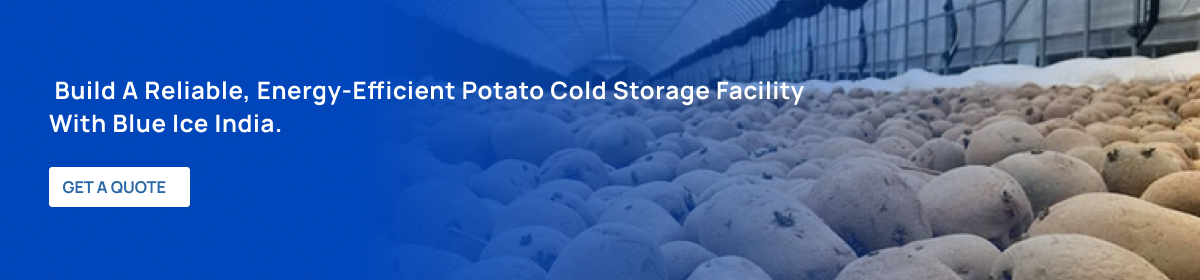 CTA Build a reliable, energy efficient potato cold storage facility with Blue Ice India.